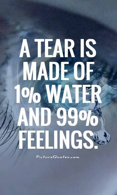 a-tear-is-made-of-1-percent-water-and-99-percent-feelings-quote-2.jpg